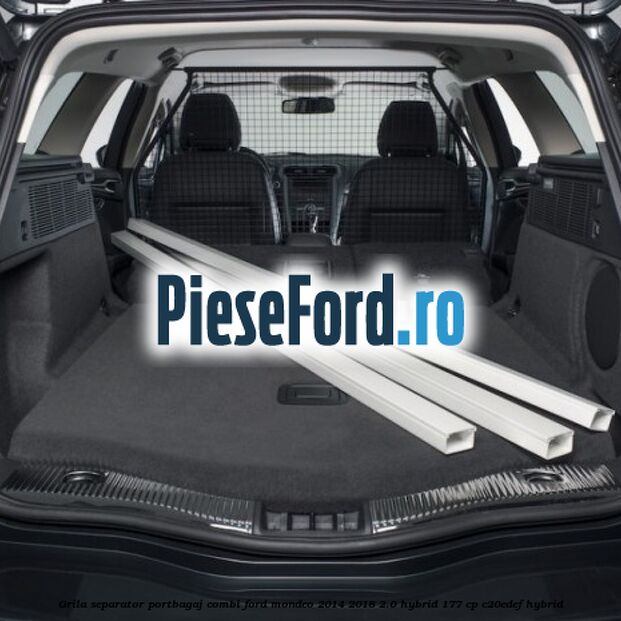 Grila separator portbagaj combi Ford Mondeo 2014-2018 2.0 Hybrid 177 cp C20EDEF hybrid