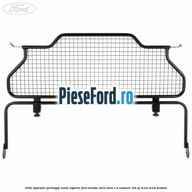 Grila separator portbagaj, combi superior Ford Mondeo 2014-2018 1.0 EcoBoost 125 cp M1CA, M1CB benzina