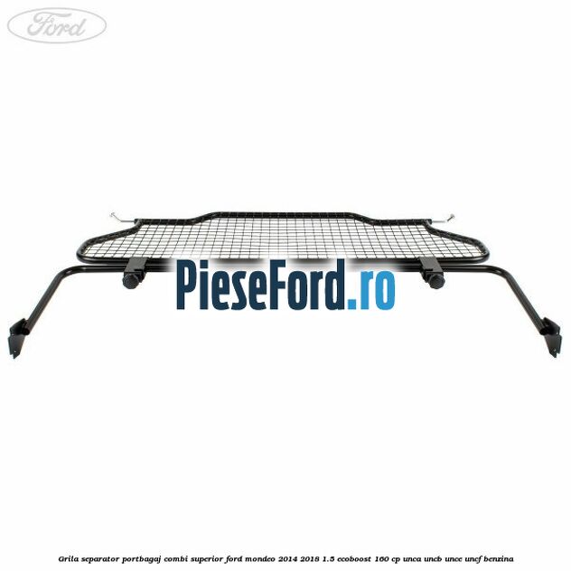 Grila separator portbagaj, combi superior Ford Mondeo 2014-2018 1.5 EcoBoost 160 cp UNCA, UNCB, UNCE, UNCF benzina