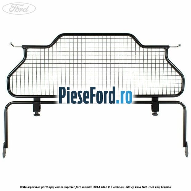 Grila separator portbagaj, combi superior Ford Mondeo 2014-2018 2.0 EcoBoost 203 cp TNCA, TNCB, TNCD, TNCF benzina