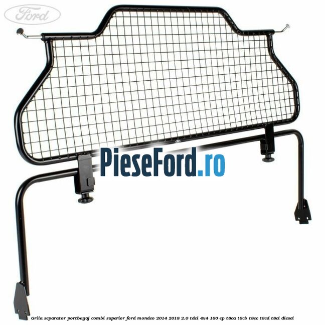 Grila separator portbagaj, combi superior Ford Mondeo 2014-2018 2.0 TDCi 4x4 180 cp T8CA, T8CB, T8CC, T8CD, T8CL diesel