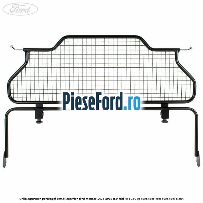 Grila separator portbagaj, combi superior Ford Mondeo 2014-2018 2.0 TDCi 4x4 180 cp T8CA, T8CB, T8CC, T8CD, T8CL diesel