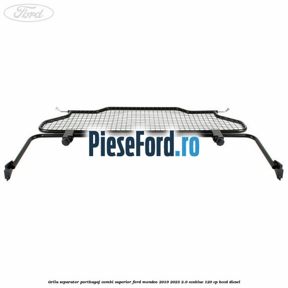 Grila separator portbagaj, combi superior Ford Mondeo 2019-2023 2.0 EcoBlue 120 cp BCCD diesel