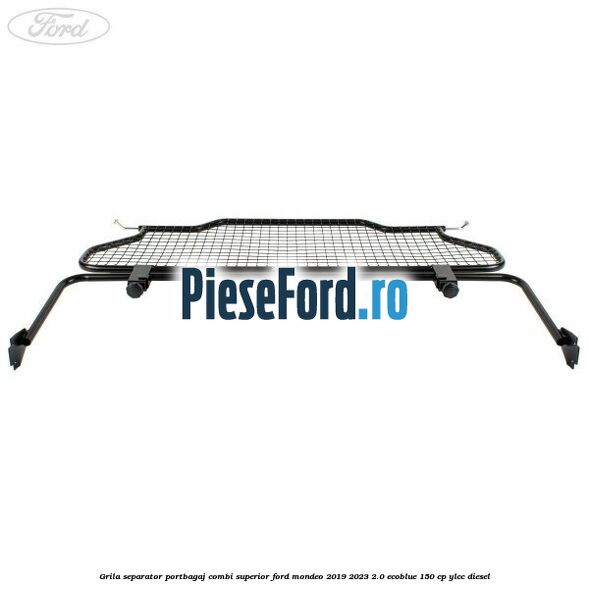 Grila separator portbagaj, combi superior Ford Mondeo 2019-2023 2.0 EcoBlue 150 cp YLCC diesel