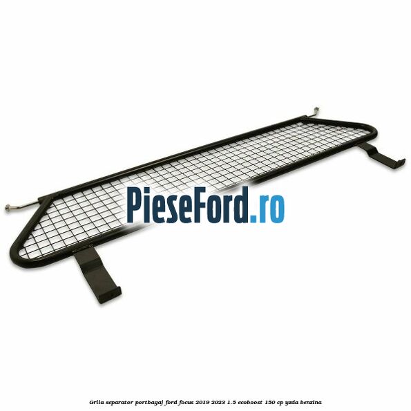 Grila separator portbagaj Ford Focus 2019-2023 1.5 EcoBoost 150 cp YZDA benzina
