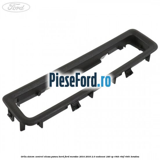 Grila sistem control viteza panou bord Ford Mondeo 2014-2018 2.0 EcoBoost 240 cp R9CB, R9CF, R9CH benzina
