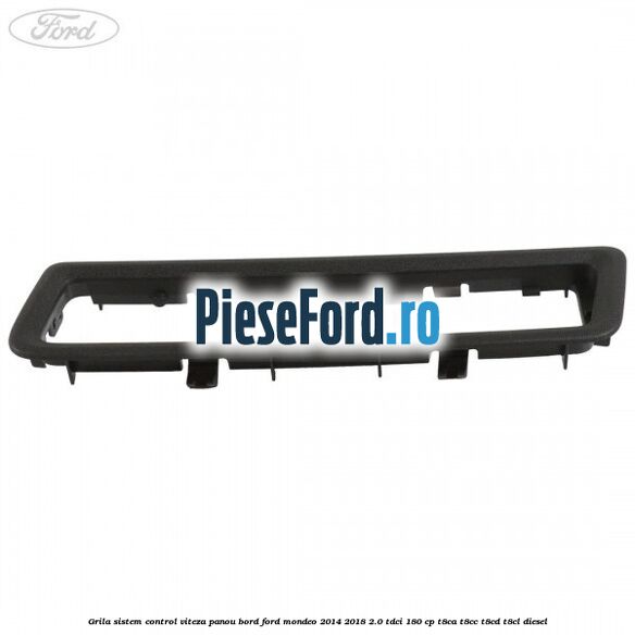 Grila sistem control viteza panou bord Ford Mondeo 2014-2018 2.0 TDCi 180 cp T8CA, T8CC, T8CD, T8CL diesel