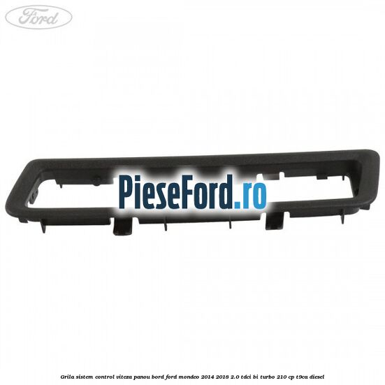 Grila sistem control viteza panou bord Ford Mondeo 2014-2018 2.0 TDCi Bi-Turbo 210 cp T9CA diesel