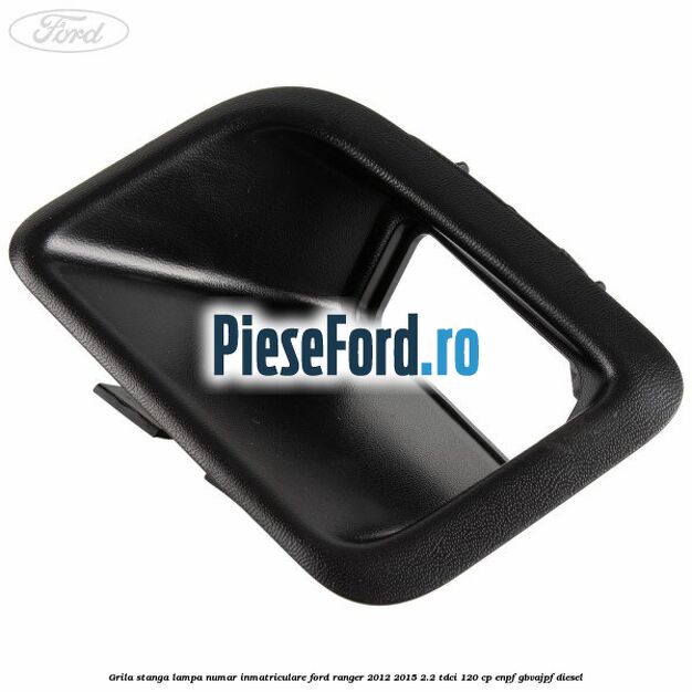 Grila stanga lampa numar inmatriculare Ford Ranger 2012-2015 2.2 TDCi 120 cp ENPF, GBVAJPF diesel