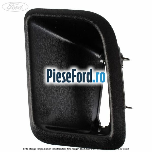 Grila stanga lampa numar inmatriculare Ford Ranger 2012-2015 2.2 TDCi 125 cp ENQW, GBVAJQW diesel