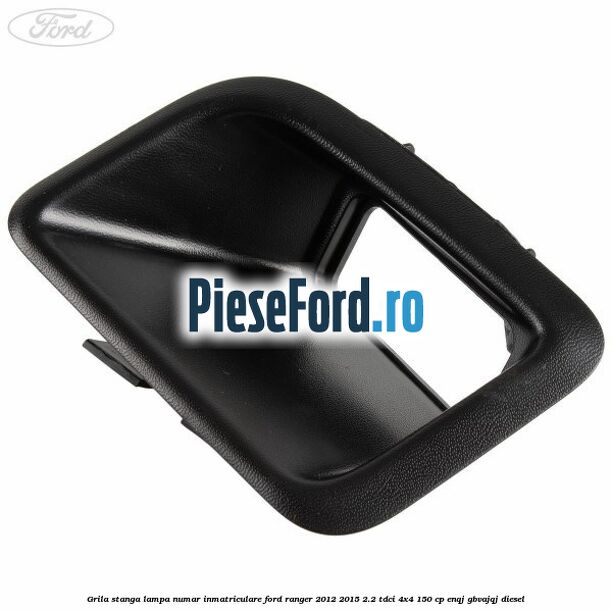 Grila stanga lampa numar inmatriculare Ford Ranger 2012-2015 2.2 TDCi 4x4 150 cp Grila stanga lampa numar inmatriculare Ford Ranger 2012-2015 2.2 TDCi 4x4 150 cp ENQJ, GBVAJQJ diesel