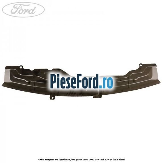 Grila stergatoare inferioara Ford Focus 2008-2011 2.0 TDCi 110 cp Grila stergatoare inferioara Ford Focus 2008-2011 2.0 TDCi 110 cp IXDA diesel