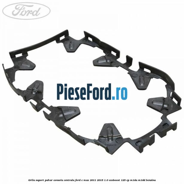 Grila suport pahar consola centrala Ford C-Max 2011-2015 1.0 EcoBoost 125 cp M1DA, M1DD benzina