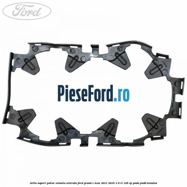 Grila suport pahar consola centrala Ford Grand C-Max 2011-2015 1.6 Ti 125 cp PNDA, PNDD benzina