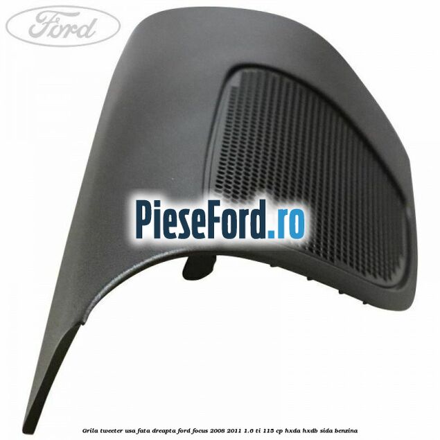Grila tweeter usa fata dreapta Ford Focus 2008-2011 1.6 Ti 115 cp Grila tweeter usa fata dreapta Ford Focus 2008-2011 1.6 Ti 115 cp HXDA, HXDB, SIDA benzina