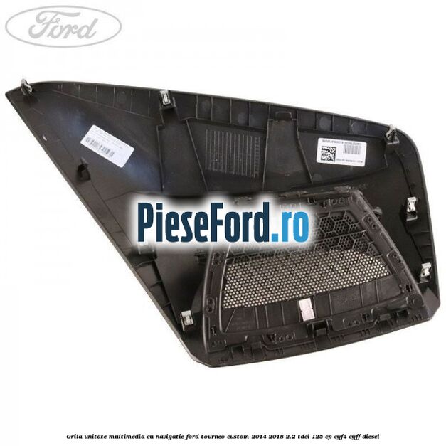Grila unitate multimedia cu navigatie Ford Tourneo Custom 2014-2018 2.2 TDCi 125 cp CYF4, CYFF diesel