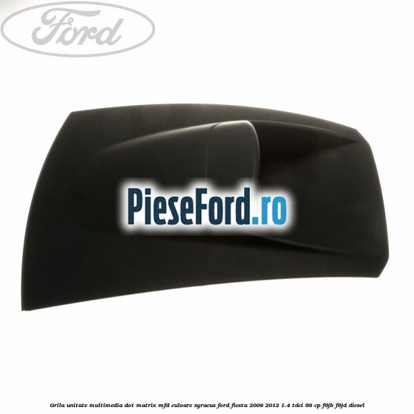 Grila unitate multimedia dot matrix MFD culoare syracus Ford Fiesta 2008-2012 1.4 TDCi 68 cp F6JB, F6JD diesel