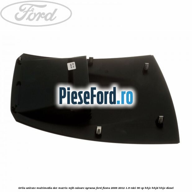 Grila unitate multimedia dot matrix MFD culoare syracus Ford Fiesta 2008-2012 1.6 TDCi 90 cp Grila unitate multimedia dot matrix MFD culoare syracus Ford Fiesta 2008-2012 1.6 TDCi 90 cp HHJC, HHJD, HHJE diesel
