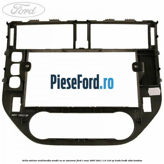 Grila unitate multimedia model cu AC automat Ford C-Max 2007-2011 1.6 116 cp HXDA, HXDB, SIDA benzina