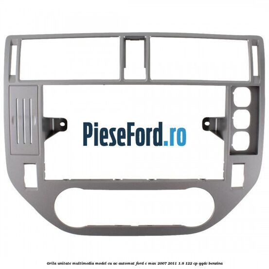 Grila unitate multimedia model cu AC automat Ford C-Max 2007-2011 1.8 122 cp QQDC benzina