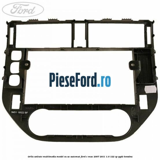 Grila unitate multimedia model cu AC automat Ford C-Max 2007-2011 1.8 122 cp QQDC benzina