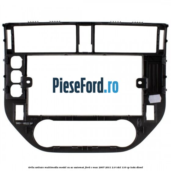Grila unitate multimedia model cu AC automat Ford C-Max 2007-2011 2.0 TDCi 110 cp IXDA diesel