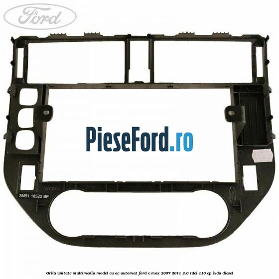 Grila unitate multimedia model cu AC automat Ford C-Max 2007-2011 2.0 TDCi 110 cp IXDA diesel