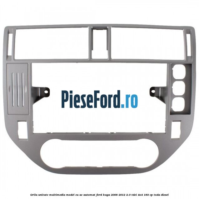 Grila unitate multimedia model cu AC automat Ford Kuga 2008-2012 2.0 TDCI 4x4 163 cp Grila unitate multimedia model cu AC automat Ford Kuga 2008-2012 2.0 TDCI 4x4 163 cp TXDA diesel
