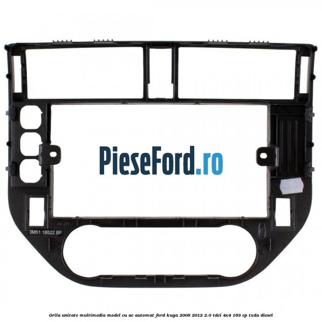 Grila unitate multimedia model cu AC automat Ford Kuga 2008-2012 2.0 TDCI 4x4 163 cp Grila unitate multimedia model cu AC automat Ford Kuga 2008-2012 2.0 TDCI 4x4 163 cp TXDA diesel