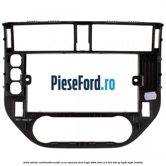 Grila unitate multimedia model cu AC automat Ford Kuga 2008-2012 2.5 4x4 200 cp HYDB, HYDC benzina