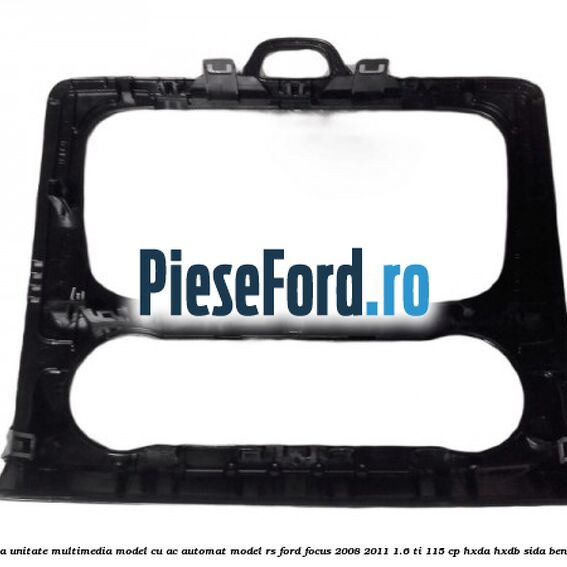 Grila unitate multimedia model cu AC automat model RS Ford Focus 2008-2011 1.6 Ti 115 cp HXDA, HXDB, SIDA benzina