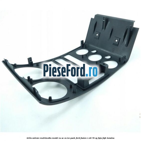 Grila unitate multimedia model cu AC cu ICE pack Ford Fusion 1.25 75 cp FUJA, FUJB benzina