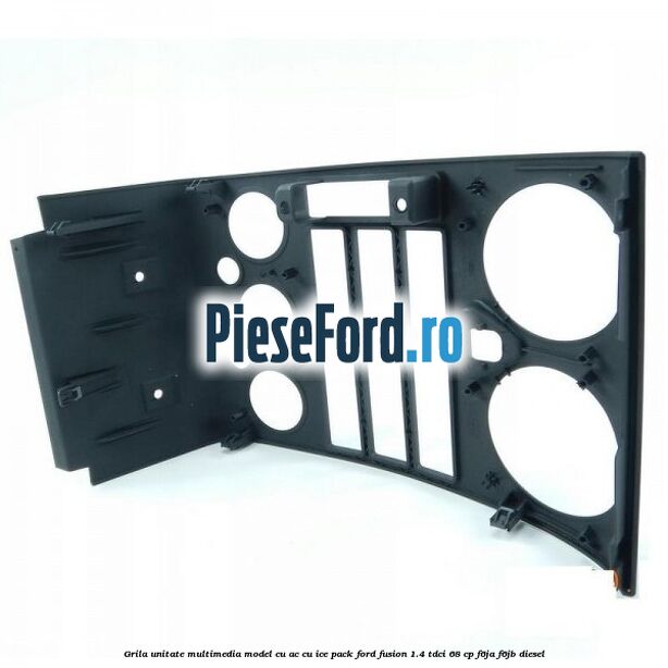 Grila unitate multimedia model cu AC cu ICE pack Ford Fusion 1.4 TDCi 68 cp F6JA, F6JB diesel