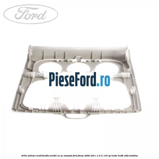 Grila unitate multimedia model cu AC manual Ford Focus 2008-2011 1.6 Ti 115 cp Grila unitate multimedia model cu AC manual Ford Focus 2008-2011 1.6 Ti 115 cp HXDA, HXDB, SIDA benzina