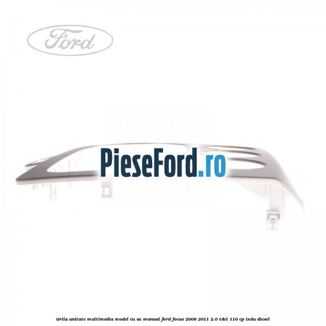 Grila unitate multimedia model cu AC manual Ford Focus 2008-2011 2.0 TDCi 110 cp Grila unitate multimedia model cu AC manual Ford Focus 2008-2011 2.0 TDCi 110 cp IXDA diesel