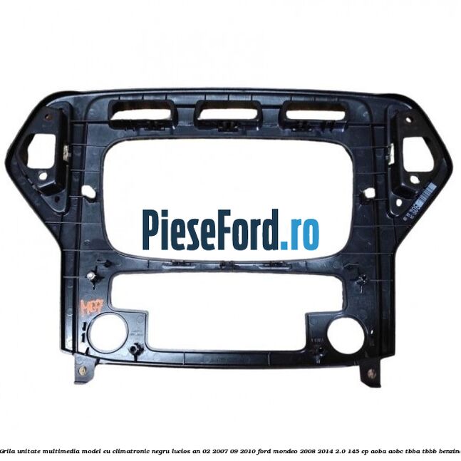 Grila unitate multimedia model cu climatronic negru lucios an 02/2007-09/2010 Ford Mondeo 2008-2014 2.0 145 cp AOBA, AOBC, TBBA, TBBB benzina