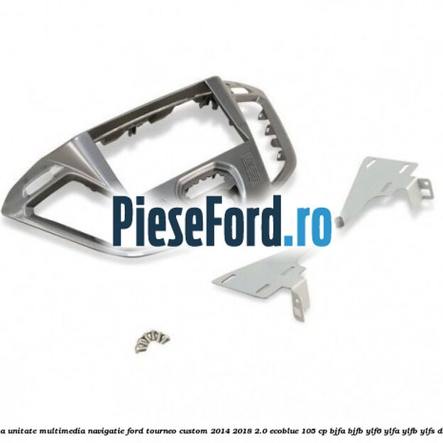 Grila unitate multimedia navigatie Ford Tourneo Custom 2014-2018 2.0 EcoBlue 105 cp BJFA, BJFB, YLF6, YLFA, YLFB, YLFS diesel