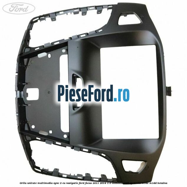 Grila unitate multimedia SYNC 2 cu navigatie Ford Focus 2011-2014 1.0 EcoBoost 125 cp M1DA, M1DC, M1DD benzina