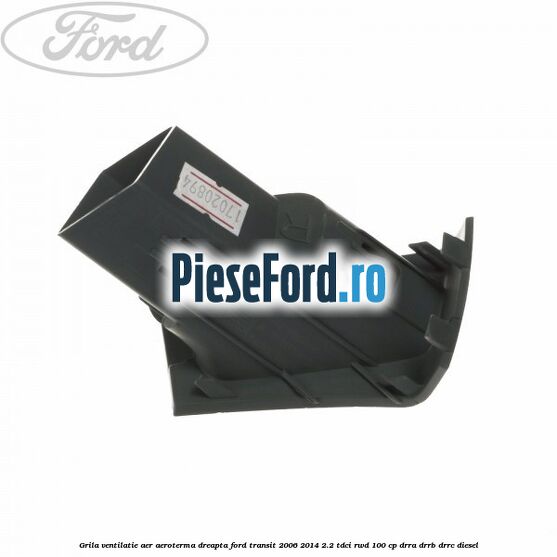Grila ventilatie aer aeroterma dreapta Ford Transit 2006-2014 2.2 TDCi RWD 100 cp DRRA, DRRB, DRRC diesel