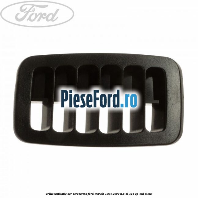 Grila ventilatie aer aeroterma Ford Transit 1994-2000 2.5 DI 116 cp 4ED diesel