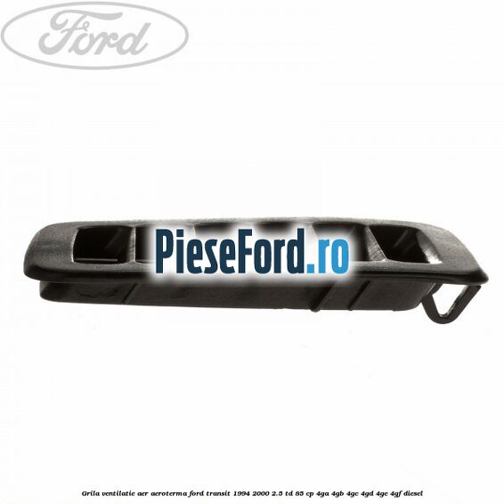 Grila ventilatie aer aeroterma Ford Transit 1994-2000 2.5 TD 85 cp 4GA, 4GB, 4GC, 4GD, 4GE, 4GF diesel