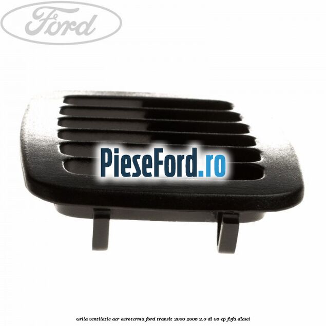 Grila ventilatie aer aeroterma Ford Transit 2000-2006 2.0 DI 86 cp F3FA diesel