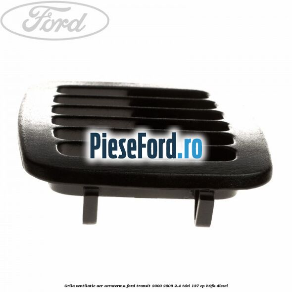 Grila ventilatie aer aeroterma Ford Transit 2000-2006 2.4 TDCi 137 cp H9FA diesel
