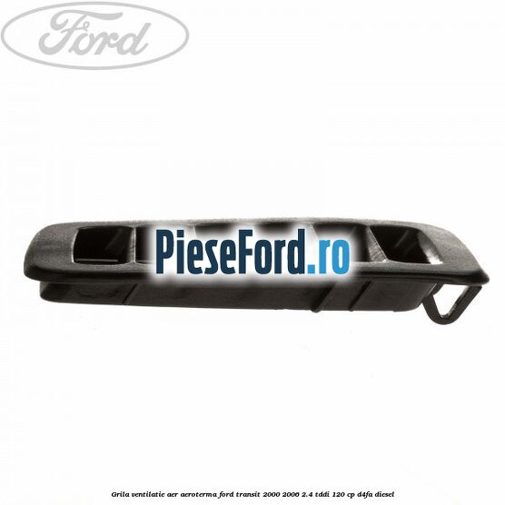 Grila ventilatie aer aeroterma Ford Transit 2000-2006 2.4 TDdi 120 cp D4FA diesel
