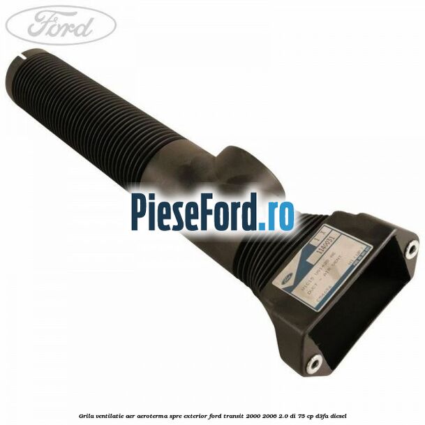 Grila ventilatie aer aeroterma spre exterior Ford Transit 2000-2006 2.0 DI 75 cp D3FA diesel