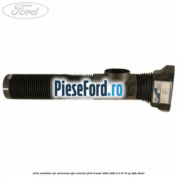 Grila ventilatie aer aeroterma spre exterior Ford Transit 2000-2006 2.0 DI 75 cp Grila ventilatie aer aeroterma spre exterior Ford Transit 2000-2006 2.0 DI 75 cp D3FA diesel