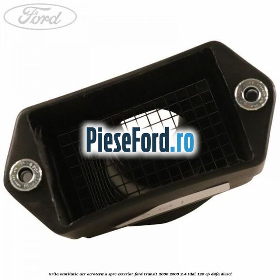 Grila ventilatie aer aeroterma spre exterior Ford Transit 2000-2006 2.4 TDdi 120 cp D4FA diesel