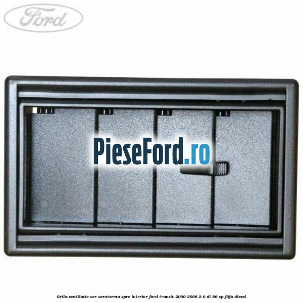 Grila ventilatie aer aeroterma spre interior Ford Transit 2000-2006 2.0 DI 86 cp F3FA diesel