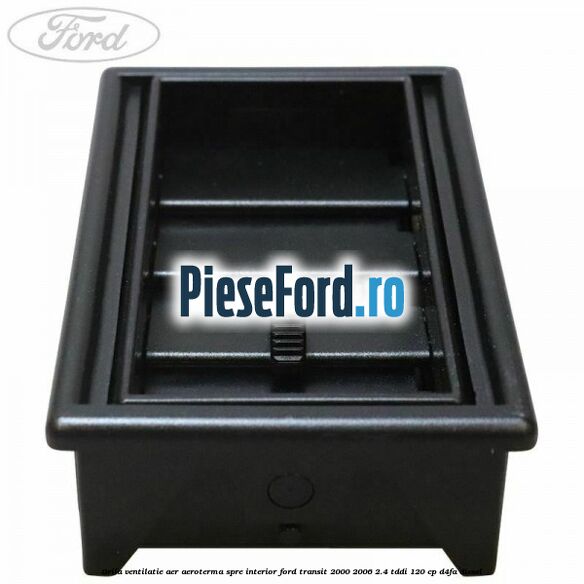 Grila ventilatie aer aeroterma spre interior Ford Transit 2000-2006 2.4 TDdi 120 cp Grila ventilatie aer aeroterma spre interior Ford Transit 2000-2006 2.4 TDdi 120 cp D4FA diesel