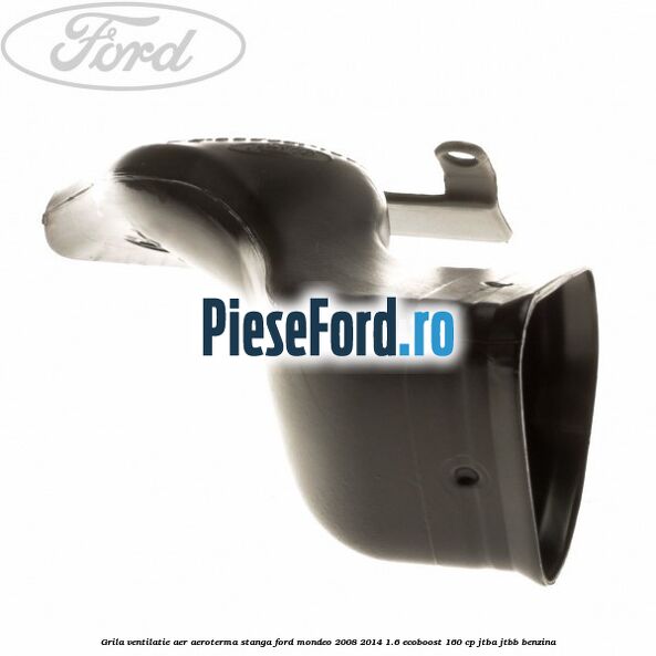 Grila ventilatie aer aeroterma stanga Ford Mondeo 2008-2014 1.6 EcoBoost 160 cp Grila ventilatie aer aeroterma stanga Ford Mondeo 2008-2014 1.6 EcoBoost 160 cp JTBA, JTBB benzina